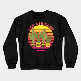 Not a Hugger - Retro Vintage Funky Saguaro Cactus Crewneck Sweatshirt